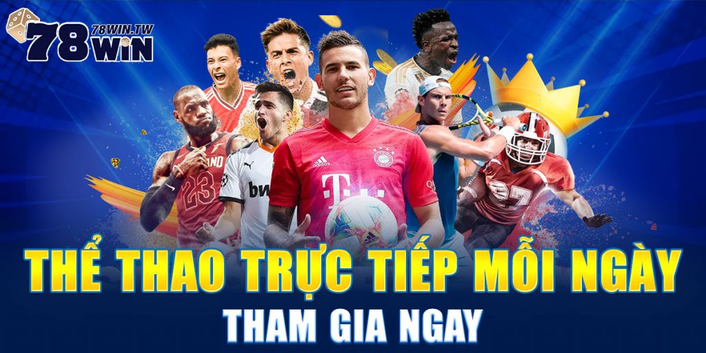 78Win Thể Thao Trực Tiếp Mỗi Ngày