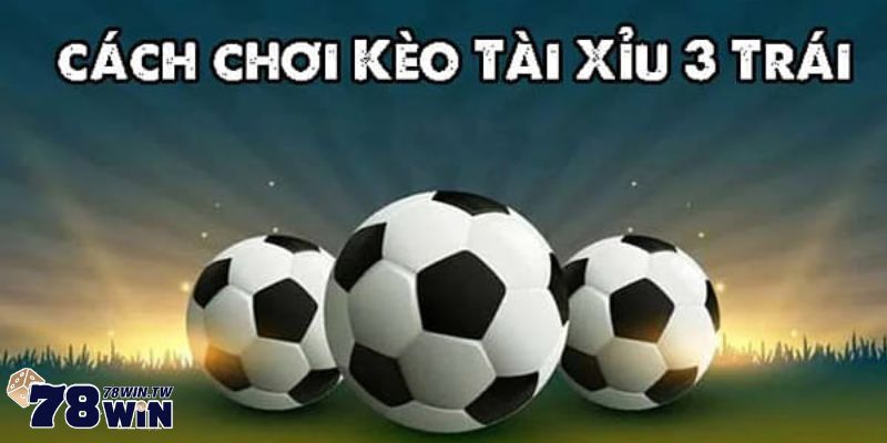 Cách chơi tài xỉu 3 trái 