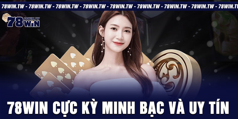 78win cực kỳ minh bạc và uy tín