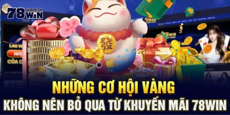 Lợi ích siêu hấp dẫn mà các chương trình khuyến mãi tại 78win mang lại