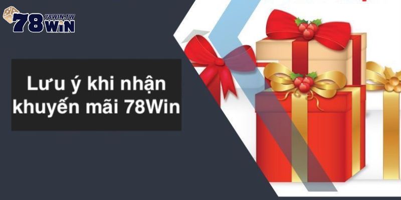 Một vài lưu ý cơ bản khi nhận ưu đãi 78win hoàn trả siêu tốc 3% 