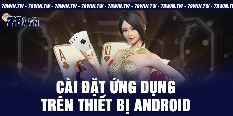 Cài đặt ứng dụng trên thiết bị android