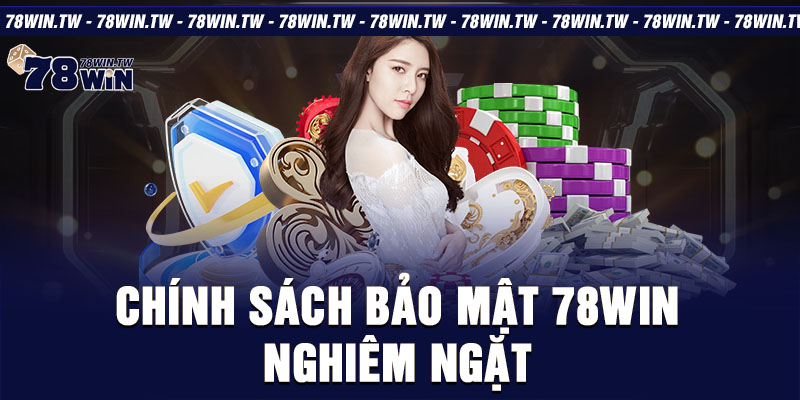 Chính sách bảo mật 78win nghiêm ngặt