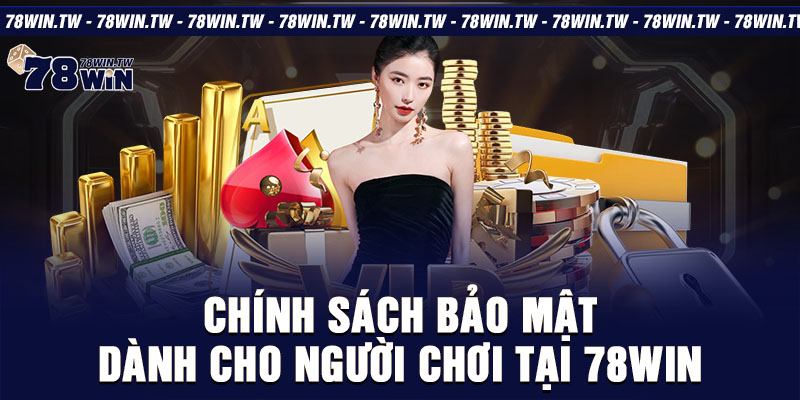 Chính sách bảo mật dành cho người chơi tại 78win