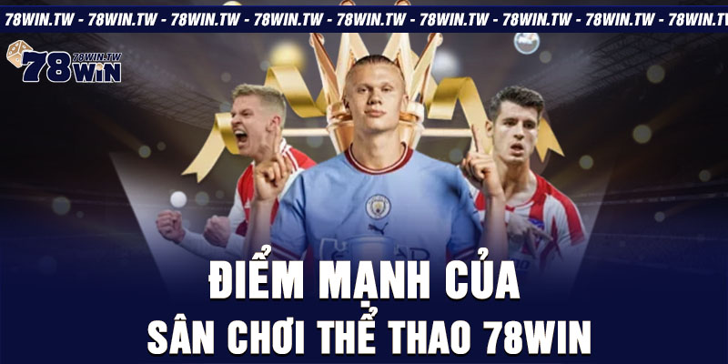 Điểm mạnh của sân chơi thể thao 78win