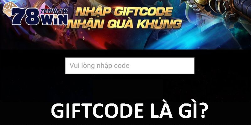 Tìm hiểu về khái niệm giftcode là gì?