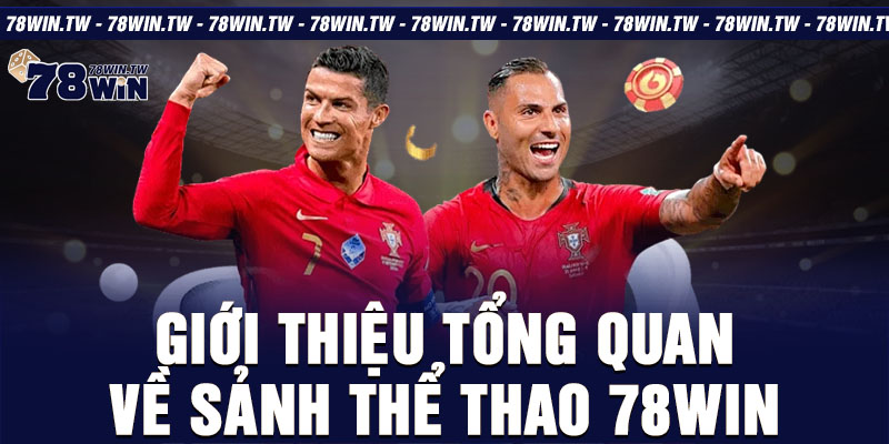 Giới thiệu tổng quan về sảnh thể thao 78win