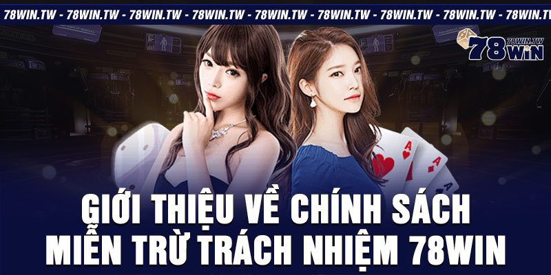 Giới thiệu về chinh sách miễn trừ trách nhiệm 78win 