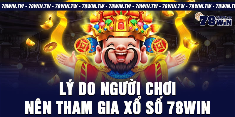 Lý do người chơi nên tham gia xổ số 78win