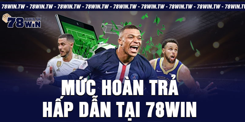 Mức hoàn trả hấp dẫn tại 78win