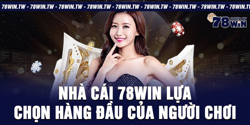 Nhà cái 78win lựa chọn hàng đầu của người chơi