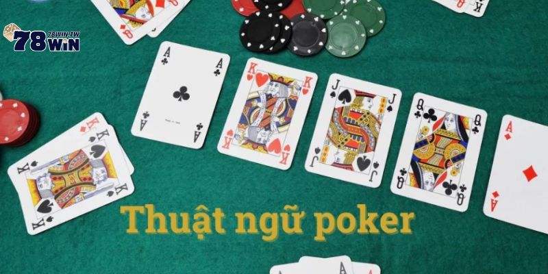 Các thuật ngữ hay dùng trong game Poker là gì?