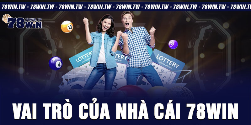 Vai trò của nhà cái 78win